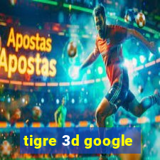 tigre 3d google